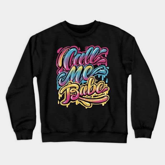 Call me Babe, Lettering design Crewneck Sweatshirt by PAINTORS